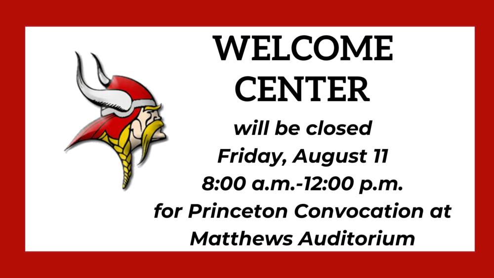Welcome Center will be closed Friday, August 11 from 8am-12pm for Princeton Convocation at Matthews Auditorium